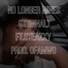 No Longer Mines ft steazxy (prod. ofamwo)
