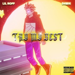 Lil Roff - TRY MY BEST (ft. Dewie)