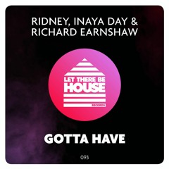 Ridney, Inaya Day & Richard Earnshaw - Gotta Have (Original Mix)