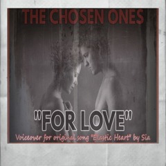 THE CHOSEN ONES - FOR LOVE [ELASTIC HEART BY SIA] TWIN FLAME VOICEOVER VERSION