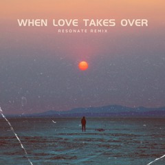 When Love Takes Over - Resonate Remix