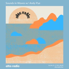 Sounds In Waves w/ Andy Pye - 16.04.21