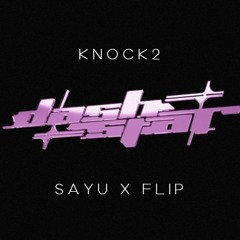 Knock2 - dashstar* (Sayu X Flip)