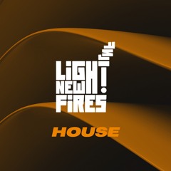 Light New Fires: House