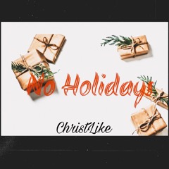 ChristLike - No Holidays