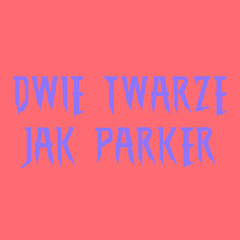 DWIE TWARZE JAK PARKER