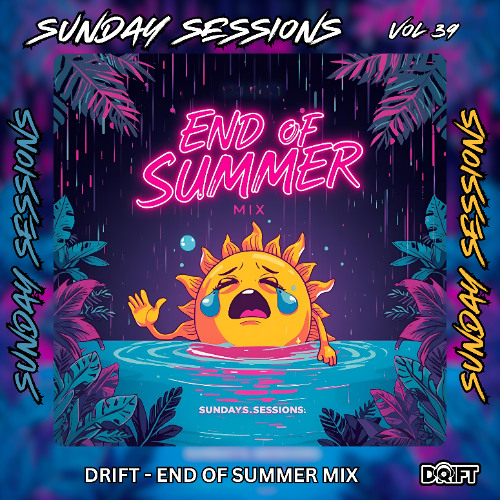 SUNDAY SESSIONS VOL 39 - DRIFT - END OF SUMMER MIX