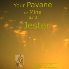 Your Pavane Or Mine Said The Jester