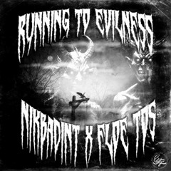 RUNNING TO EVILNESS w/ NIKBADINT