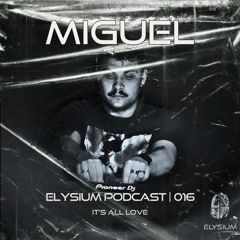 ELYSIUM PODCAST 016 | MIGUEL