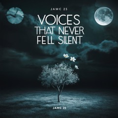 Voices That Never Fell Silent - JAMC 25
