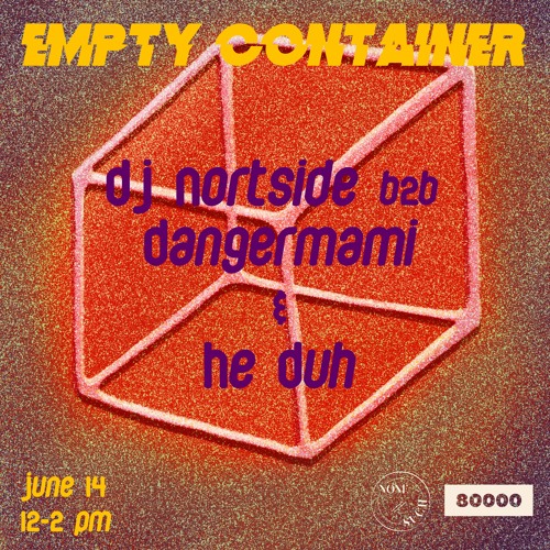 Empty Container #9 w/ DJ Nortside b2b Dangermami & He Duh - 14 June 2021