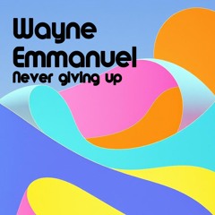 Wayne Emmanuel – Never Giving Up