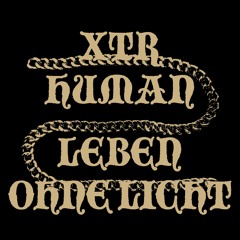 XTR HUMAN - LEBEN OHNE LICHT (feat. Luca Gillian)(Braid Records)