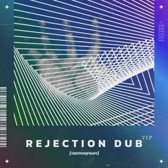 Rejection Dub VIP