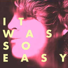 It Was So Easy (MUSIC VID IN DESC)