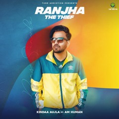 RANJHA The Thief - Kindaa - Aujla - Feat.Am -Human