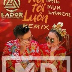 Roi Toi Luon - [MynLador NAL Fnl] 1Remix reup