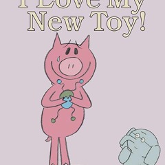 ⚡PDF❤ I Love My New Toy!-An Elephant and Piggie Book