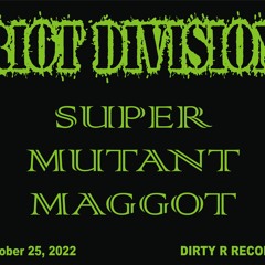 RIOT DIVISION - SUPER MUTANT MAGGOT