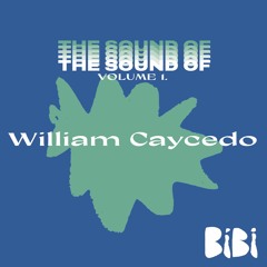 WILLIAM CAYCEDO - THE SOUND OF BiBi VOL. 1