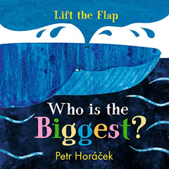 [READ] KINDLE 💖 Who Is the Biggest? by  Petr Horacek &  Petr Horacek [PDF EBOOK EPUB