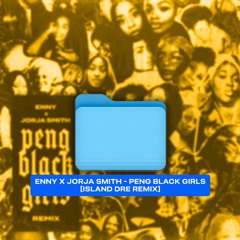 Enny x Jorja Smith - Peng Black Girls [ISLAND DRE REMIX]