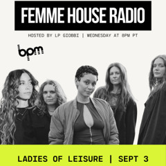 LP Giobbi presents Femme House Radio: Episode 217 - Ladies of Leisure