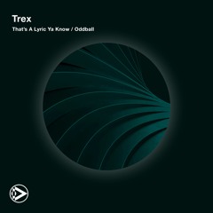 Trex - That's A Lyric Ya Know / Oddball [INN108]