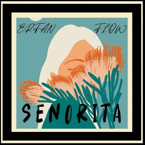 Stream senorita.mp3 by Erfan Flow | Listen online for free on SoundCloud