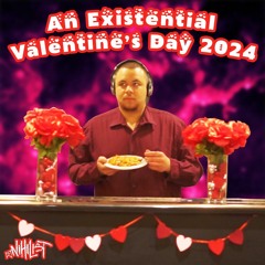 An Existential Valentine's Day 2024