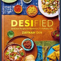 PDF ✨ Desified: Delicious Recipes for Ramadan, Eid & Every Day Full Pdf
