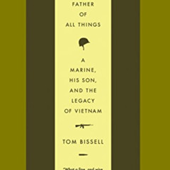 [VIEW] KINDLE 📨 The Father of All Things: A Marine, His Son, and the Legacy of Vietn