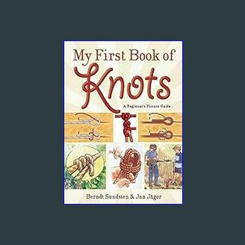 (<E.B.O.O.K.$) ❤ My First Book of Knots: A Beginner's Picture Guide (180 color illustrations) [PDF