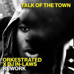 Talk Of The Town (Orkestrated X Dj In-Laws Rework) FREE DOWNLOAD!