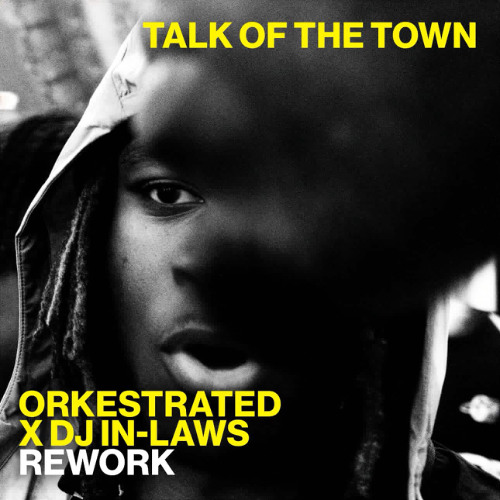 Stream Talk Of The Town (Orkestrated X Dj In-Laws Rework) FREE