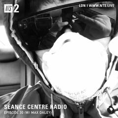 Séance Centre Radio Episode 30 NTS feat: Max Daley (Dec 2020) NO BANTER