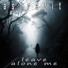 Leave Alone Me