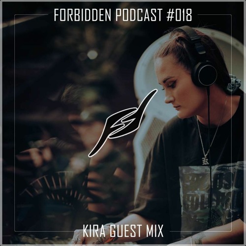 Forbidden Podcast #018 - KIRA Guest Mix