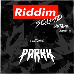 PARKX - Riddim Squad Mix Vol 11