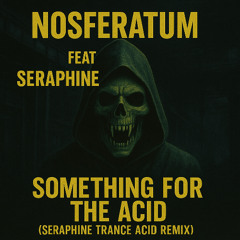 nosferatum - something for your acid (seraphine trance acid remix )
