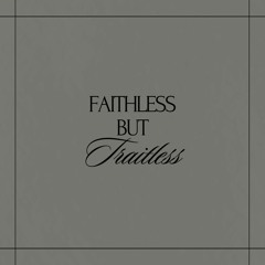 Faithless But Traitless