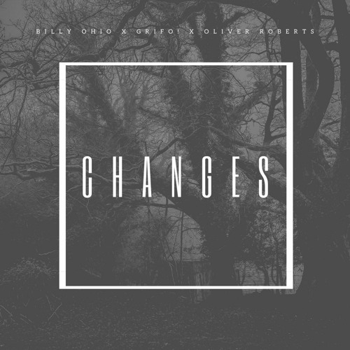 Billy Ohio X Grifo! X Oliver Roberts - Changes