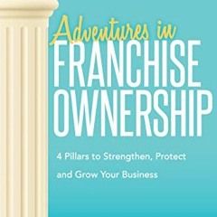 Access EBOOK 📰 Adventures in Franchise Ownership: 4 Pillars to Strengthen, Protect a