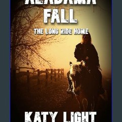 Read ebook [PDF] 🌟 ALABAMA FALL: The Long Ride Home (In The October Fall World) Read Book