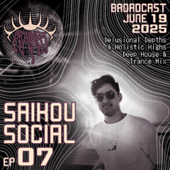 Saikou Social Radio Show Ep 07 - Delusional Depths & Holistic Highs