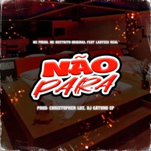 Laryssa Real, MC Pogba, DJ Gatuno SP, DJ Christopher Luz, MC Restrito - Não Para [SpaceFunk]