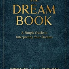 [Access] [KINDLE PDF EBOOK EPUB] The Dream Book: A Simple Guide To Interpreting Your Dreams by  Stev