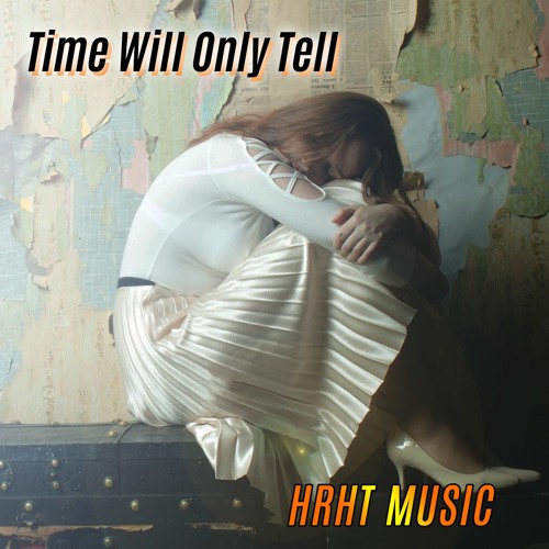 HRHT MUSIC - Time Will Only Tell