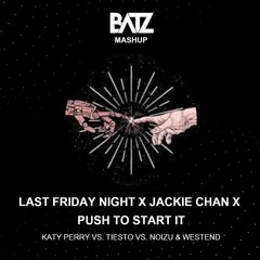 LAST FRIDAY NIGHT X JACKIE CHAN X PUSH TO START IT [BATZ MASHUP]